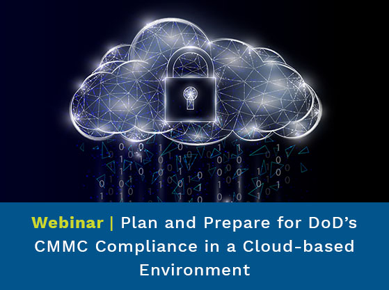 Padlock in a cloud. Text Reads: Plan and Prepare for DoD’s CMMC Compliance in a Cloud-based Environment