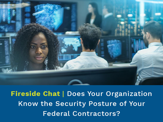 Team of women and men staring intently at a series of monitors. Text reads: Does Your Organization Know the Security Posture of Your Federal Contractors?