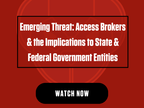 Emerging Threat: Access Brokers & the Implications to State & Federal Government Entities