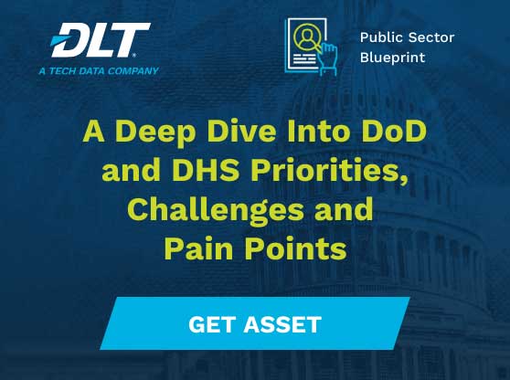 Take a Deep Dive into the DoD and DHS for FY22 – Priorities, Pain Points and Challenges