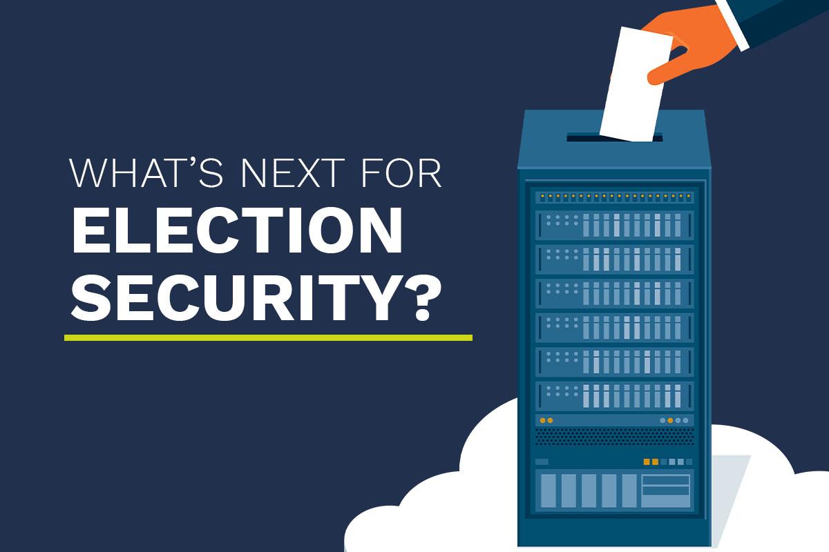 Text Reads: What's Next for Election Security?